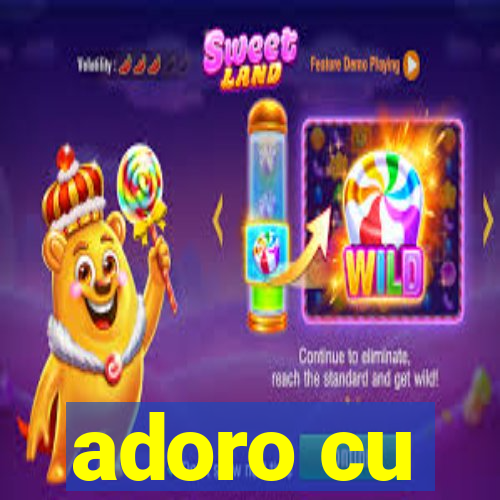 adoro cu